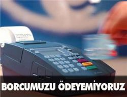 Borcumuzu ödeyemiyoruz 